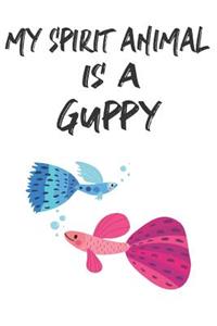 My Spirit Animal Is A Guppy