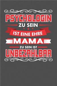 Psychologin Zu Sein Ist Eine Ehre - Mama Zu Sein Ist Unbezahlbar