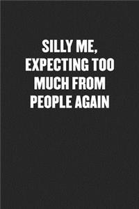 Silly Me, Expecting Too Much from People Again