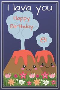 I Lava You Happy Birthday 81