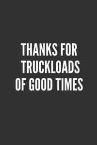 Thanks For Truckloads Of Good Times