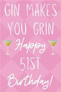 Gin Makes You Grin Happy 51st Birthday