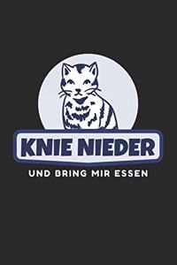 Knie Nieder und bring mir Essen