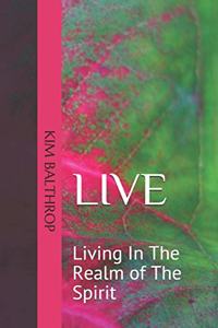 Live: Living in the Realm of the Spirit