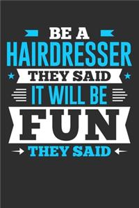 Be A Hairdresser They Said It Will Be Fun They Said