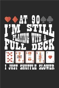 At 90 I'm Still Playing With A Full Deck I Just Shuffle Slower
