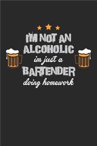 I'm Not An Alcoholic Im just a Bartender Doing Homework