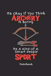 Its Okay If You Think Archery Is Boring Its a Kind of a Smart People Sport Notebook