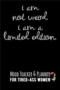 I Am Not Weird. I Am a Limited Edition.