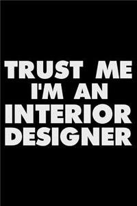 Trust Me I'm an Interior Designer: 6x9 Notebook, Ruled, Funny Writing Notebook, Journal for Work, Daily Diary, Planner, Organizer, Design Book for Interior Designers