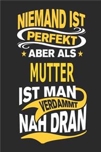Niemand Ist Perfekt Aber ALS Mutter Ist Man Verdammt Nah Dran