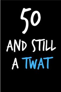 50 and Still a Twat