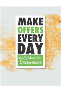 Make Offers Everyday - An Offer Book for Entrepreneurs
