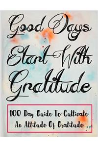 Good Day Start With Gratitude 100 Day Guide to cultivate an attitude of gratitude