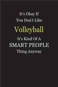 It's Okay If You Don't Like Volleyball It's Kind Of A Smart People Thing Anyway