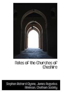 Notes of the Churches of Cheshire