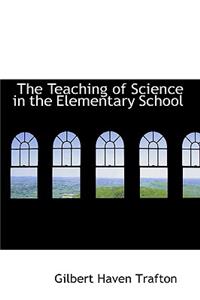 The Teaching of Science in the Elementary School