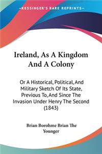 Ireland, As A Kingdom And A Colony
