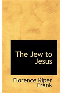 The Jew to Jesus