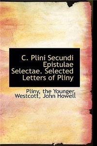 C. Plini Secundi Epistulae Selectae. Selected Letters of Pliny