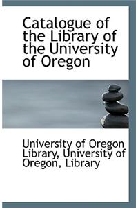 Catalogue of the Library of the University of Oregon