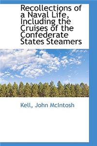 Recollections of a Naval Life, Including the Cruises of the Confederate States Steamers