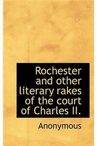 Rochester and Other Literary Rakes of the Court of Charles II.