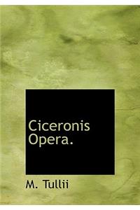 Ciceronis Opera.