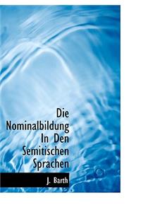 Die Nominalbildung in Den Semitischen Sprachen