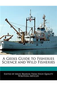 A Geeks Guide to Fisheries Science and Wild Fisheries