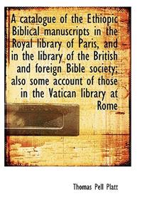 Catalogue of the Ethiopic Biblical Manuscripts in the Royal Library of Paris, and in the Library O
