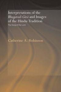 Interpretations of the Bhagavad-Gita and Images of the Hindu tradition: The Song of the Lord Paperback â€“ 1 January 2018