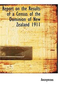 Report on the Results of a Census of the Dominion of New Zealand 1911