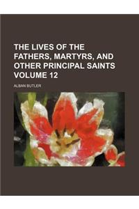 The Lives of the Fathers, Martyrs, and Other Principal Saints Volume 12