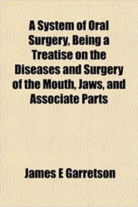 A System of Oral Surgery, Being a Treatise on the Diseases and Surgery of the Mouth, Jaws, and Associate Parts