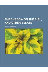 The Shadow on the Dial, and Other Essays