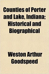 Counties of Porter and Lake, Indiana; Historical and Biographical