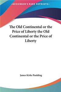 The Old Continental or the Price of Liberty the Old Continental or the Price of Liberty