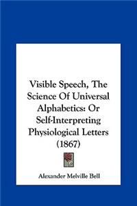 Visible Speech, the Science of Universal Alphabetics