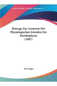 Beitrage Zur Anatomie Der Physiologischen Scheiden Der Pteridophyten (1907)