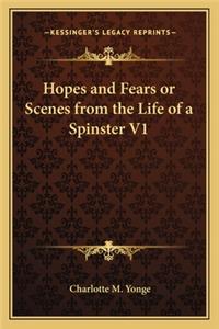 Hopes and Fears or Scenes from the Life of a Spinster V1