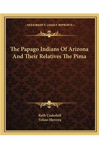 The Papago Indians Of Arizona And Their Relatives The Pima