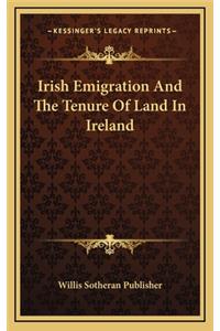 Irish Emigration and the Tenure of Land in Ireland