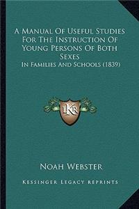 Manual of Useful Studies for the Instruction of Young Persons of Both Sexes
