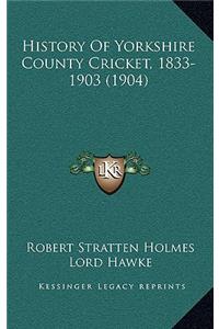 History Of Yorkshire County Cricket, 1833-1903 (1904)