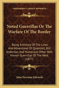 Noted Guerrillas Or The Warfare Of The Border