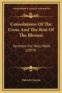Consolations Of The Cross And The Rest Of The Blessed