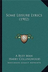 Some Leisure Lyrics (1902)