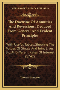 The Doctrine Of Annuities And Reversions, Deduced From General And Evident Principles