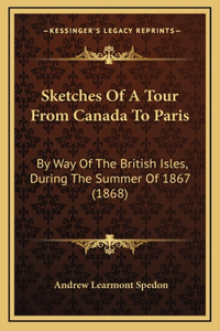 Sketches Of A Tour From Canada To Paris